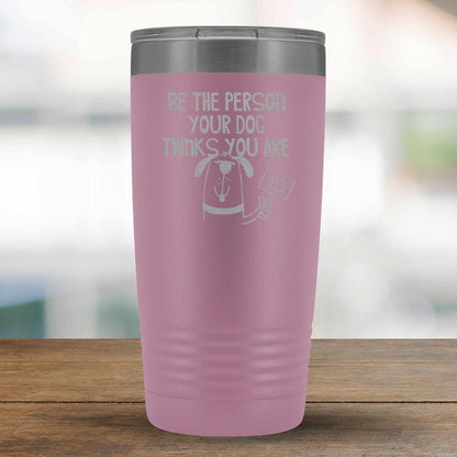 Be The Person Your Dog Think you Are - 20oz Tumbler-KaboodleWorld